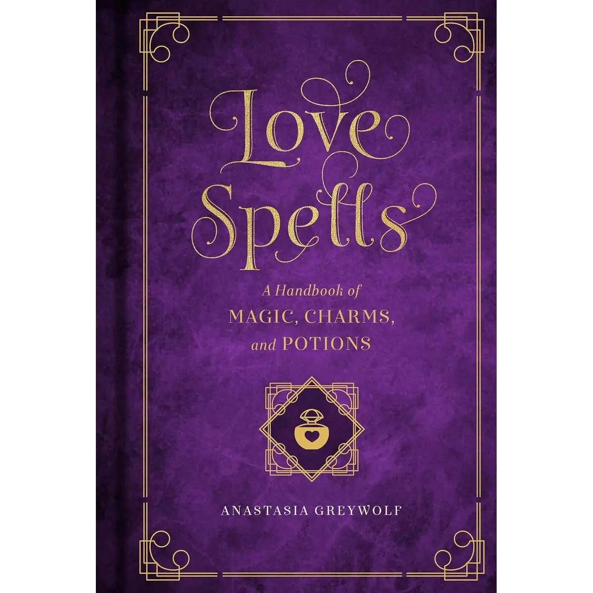 Love Spells: A Handbook of Magic, Charms, and Potions (Volume 2) (Mystical Handbook, 2) Hardcover – Illustrated, May 29, 2018