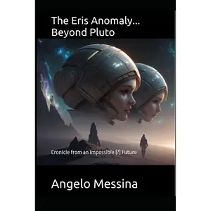 The Eris Anomaly...beyond Pluto: Chronicles from an Impossible (?) Future Paperback – November 8, 2025
