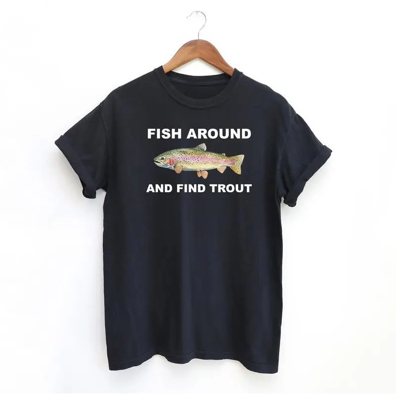 [100% Cotton] Fish Around And Find Trout Tshirt, Fishing  Shirt, Funny Fishing Lover Shirt Fit Top Golf Gift T-Shirt For Men And Women