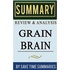USED-Book Summary, Review & Analysis: Grain Brain: The Surprising Truth about Wheat, Carbs, and Sugar (Your Brain's Silent Killers) by Save Time Summaries Staff (Paperback)