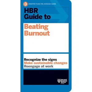 HBR Guide to Beating Burnout -- Harvard Business Review, Paperback