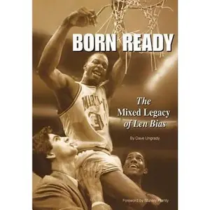 USED-Born Ready: The Mixed Legacy of Len Bias by Ungrady, Dave J. (Paperback)