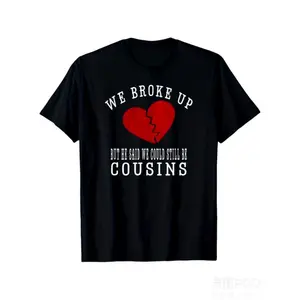 We Broke Up But He Said We Could Still Be Cousins Funny Relationship T-Shirt -  Retro Graphic Tee with Broken Heart & Cousins Text - Unisex Casual Round Neck Short Sleeve Shirt for Men & Women - Funny Family Affair Apparel for