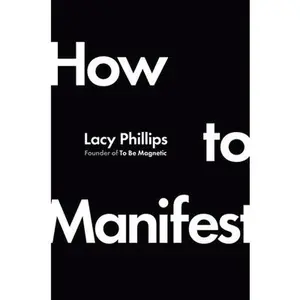 How to Manifest -- Lacy Phillips, Hardcover