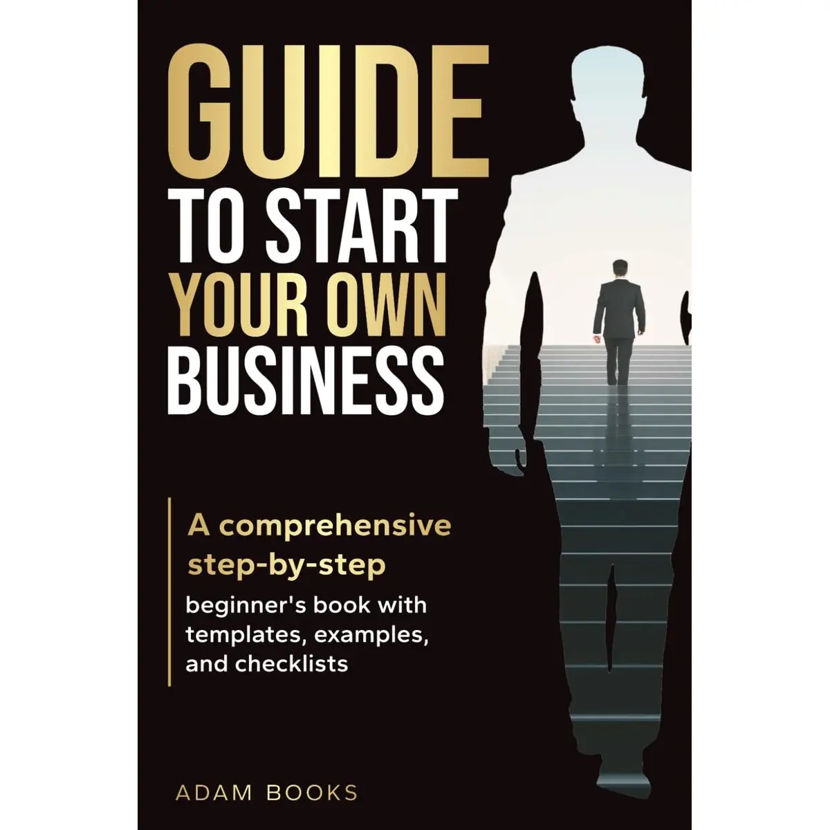 GUIDE TO START YOUR OWN BUSINESS: A comprehensive step-by-step guide beginner's book with templates, examples, and checklists (BUSINESS BASICS MADE SIMPLE) Paperback – May 10, 2025