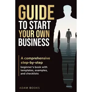 GUIDE TO START YOUR OWN BUSINESS: A comprehensive step-by-step guide beginner's book with templates, examples, and checklists (BUSINESS BASICS MADE SIMPLE) Paperback – May 10, 2025