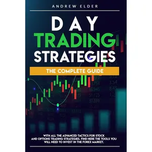 DAY TRADING STRATEGIES: THE COMPLETE GUIDE WITH ALL THE ADVANCED TACTICS FOR STOCK AND OPTIONS TRADING STRATEGIES. FIND HERE THE TOOLS YOU WILL NEED TO INVEST IN THE FOREX MARKET. Paperback – August 10, 2020