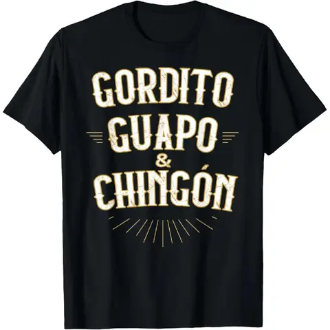 100% Cotton Gordito Guapo y Chingon funny mexican in spanish T-Shirt