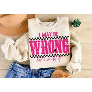 I May Be Wrong Graphic Top Sweatshirt & Tshirt