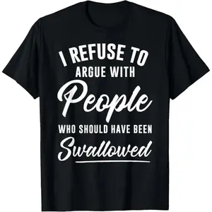 Refuse to Engage in Arguments with Custom TShirts That Convey Bold Messages An Ideal Personalized Gift