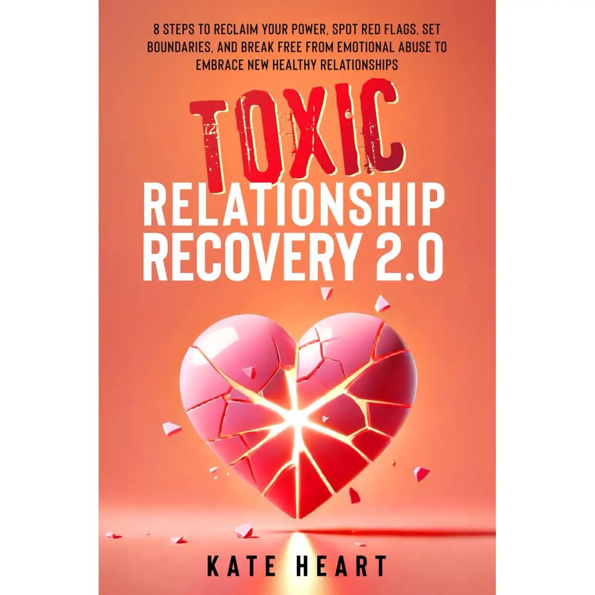 Toxic Relationship Recovery 2.0: 8 Steps to Reclaim Your Power, Spot Red Flags, Set Boundaries, and Break Free from Emotional Abuse to Embrace New Healthy Relationships Paperback – October 31, 2024