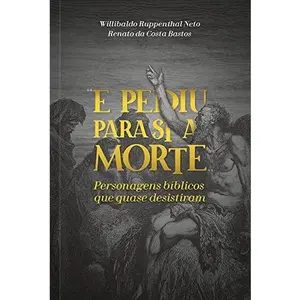 USED-E pediu para si a morte: Personagens Bíblicos que quase desistiram by Willibaldo Ruppenthal e Renato Costa (Paperback)