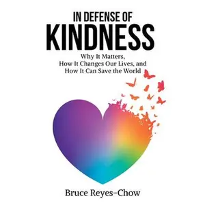 USED-In Defense of Kindness: Why It Matters, How It Changes Our Lives, and How It Can Save the World by Reyes-Chow, Bruce (Paperback)