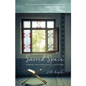 USED-Sacred Space: Turning Your Home Into A Sanctuary by Angelo, Jill M. (Paperback)