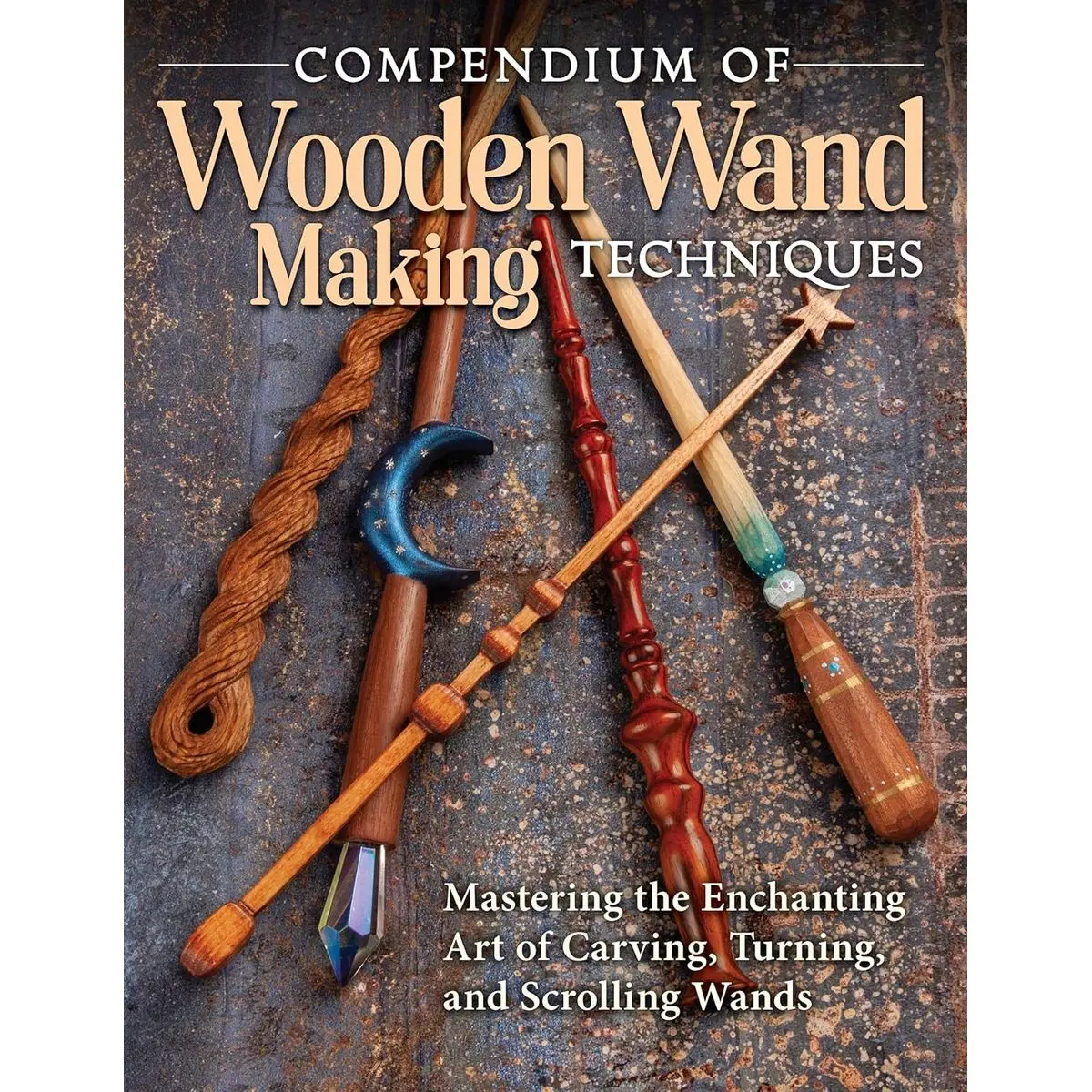 Compendium of Wooden Wand Making Techniques: Mastering the Enchanting Art of Carving, Turning, and Scrolling Wands (Fox Chapel Publishing) 20 Fantasy Designs, Step-by-Step Instructions, and Wood Guide Paperback – August 24, 2021