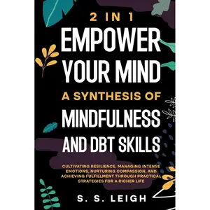 Empower Your Mind: A Synthesis of Mindfulness and DBT Skills: Cultivating Resilience, Managing Intense Emotions, and Achieving Fulfillment Through ... for a Richer Life (I Am Capable Project) Hardcover – March 7, 2024