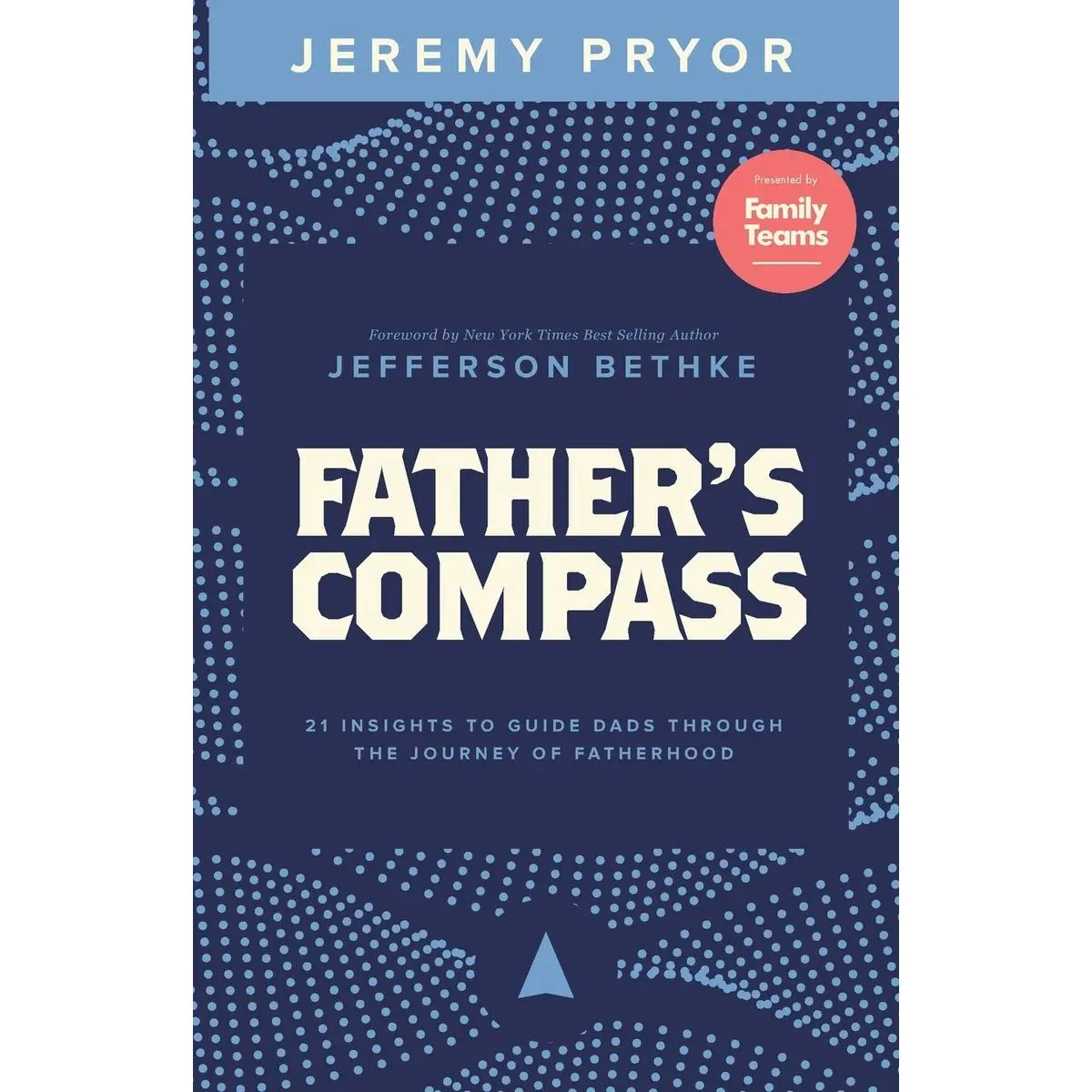 Father's Compass: 21 Insights to Guide Dads Through the Journey of Fatherhood Paperback – September 25, 2019