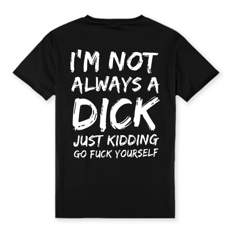 I'm Not Always A Dick T-shirt - Naughty Clothes Men Cotton Menswear Hoodie Sweatshirt Underwear Tshirt Streetwear Human