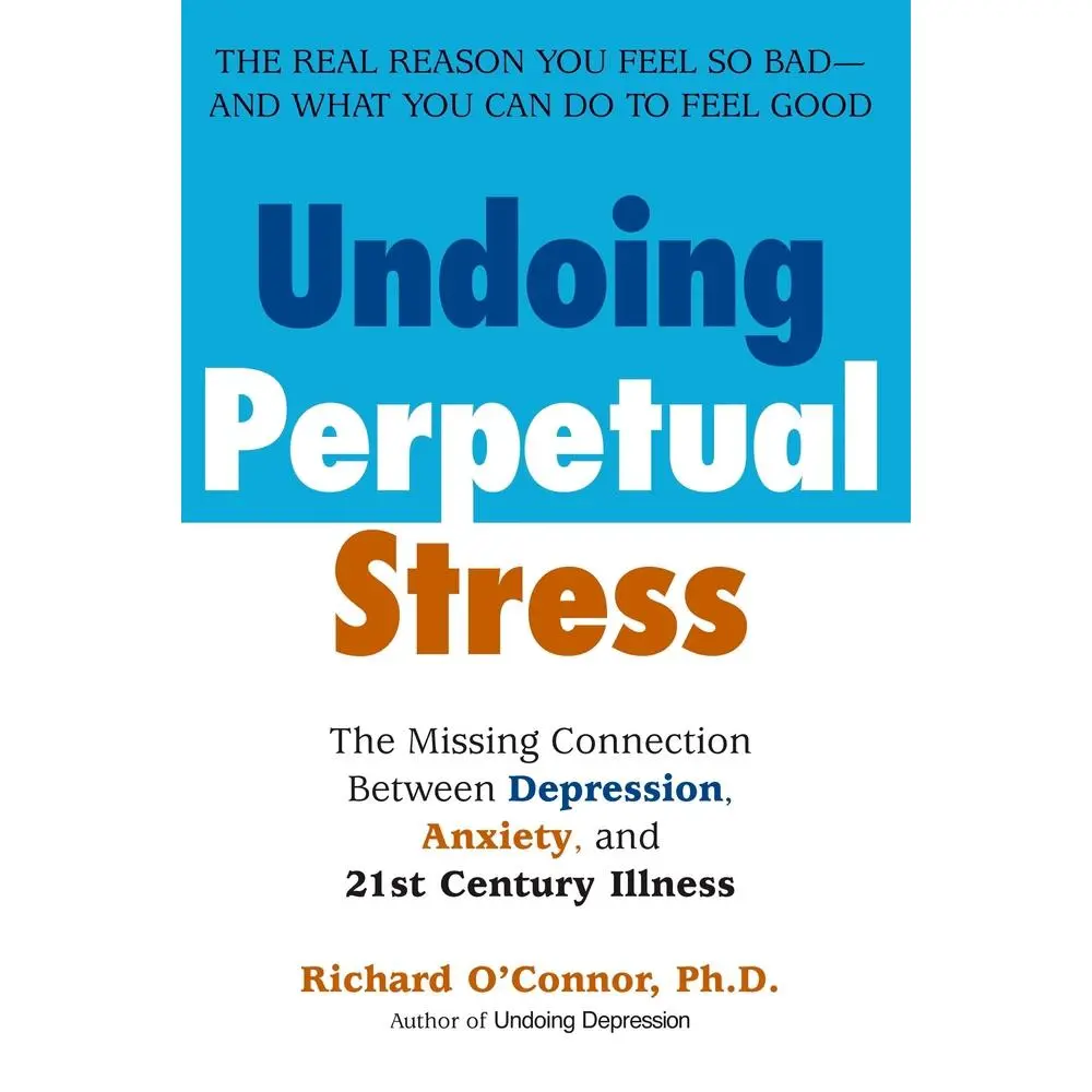 USED Book - Undoing Perpetual Stress: The Missing Connection Between Depression, Anxiety and 21stCentury Illness by O'Connor, Richard (Paperback) - english