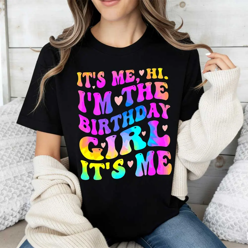 Its Me Hi Im The Birthday Girl Its Me Printed Tshirt Crewneck Casual Top For Birthday Celebration