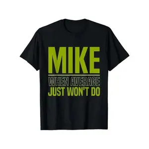 Mens Womens Graphic Tee Mike When Average Just Won't Do Funny Mike T-Shirt, 100% Pure Cotton Mike T-Shirt for Men, Fabric Weight: 180g, Round Neck in Black, Sizes: S-XXXL, Soft and Comfortable Mike shirt, Perfect as a Birthday or New Year'S Gift for Men