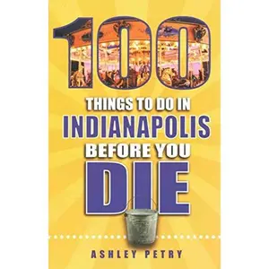 USED-100 Things to Do in Indianapolis Before You Die by Ashley Petry (Paperback)
