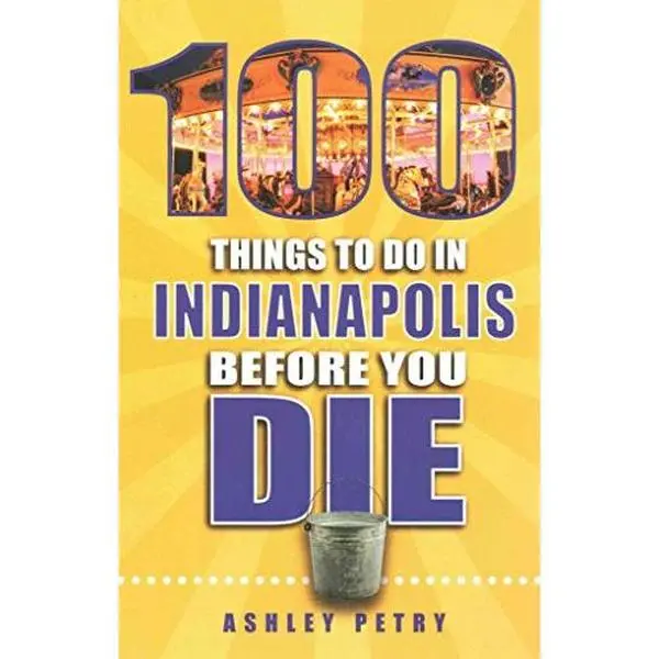 USED-100 Things to Do in Indianapolis Before You Die by Ashley Petry (Paperback)