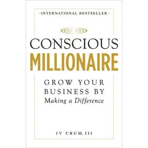 USED-Conscious Millionaire: Grow Your Business by Making a Difference by Jv Crum III (Hardcover)