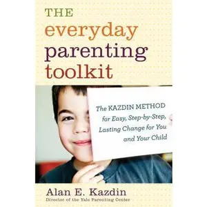 USED-The Everyday Parenting Toolkit: The Kazdin Method for Easy, Step-by-step, Lasting Change for You and Your Child by Alan E. Kazdin (Hardcover)