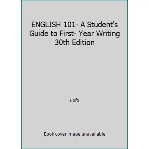 USED-ENGLISH 101- A Student's Guide to First- Year Writing 30th Edition by uofa (Paperback)