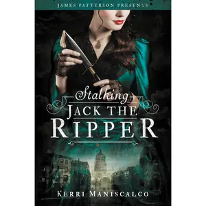 Stalking Jack the Ripper by Kerri Maniscalco, James Patterson [Hardcover Book]