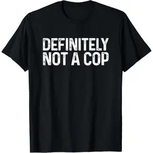 100% Cotton Definitely Not a Cop Shirt Undercover Definitely Not a Cop T-Shirt