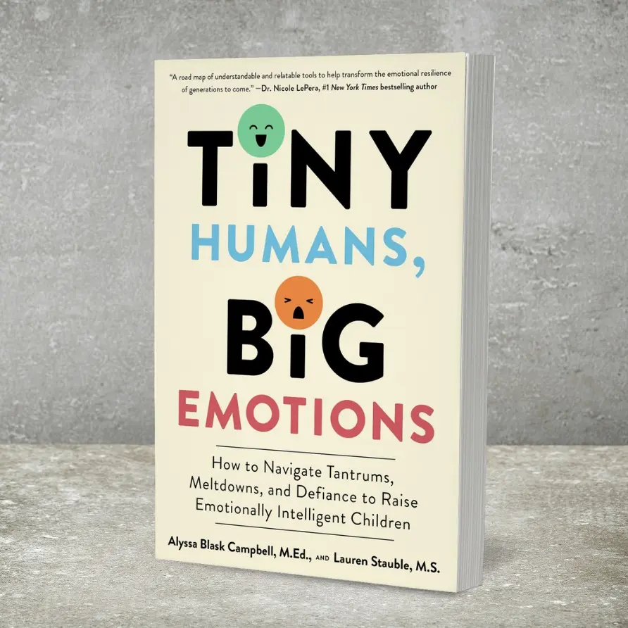 Tiny Humans, Big Emotions: How to Navigate Tantrums, Meltdowns, and Defiance to Raise Emotionally Intelligent Children―An Essential Guide for Caregivers of Children from Infancy to Age Eight [Paperback Book]