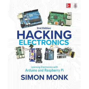 Hacking Electronics: Learning Electronics with Arduino and Raspberry Pi, Second Edition 2nd Edition