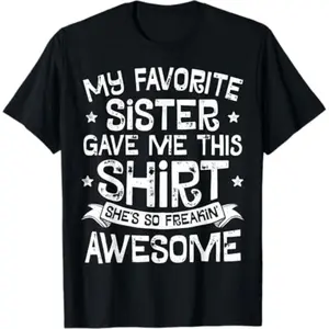 My Favorite Sister Gave Me This Shirt Brother Boys Girls Men T-Shirt
