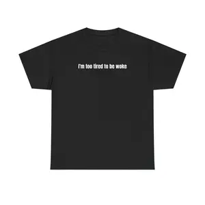 I'm Too Tired To Be Woke T-shirt - Unisex Cotton Tee, Casual Wear, Gift for Friends, Humor Shirt, Everyday Comfort