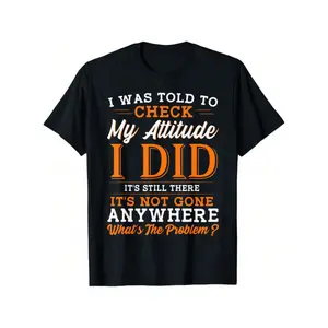 Funny Sarcasm Graphic Tee, 100% Cotton Crew Neck T-Shirt with Humorous Quote "I Was Told to Check My Attitude I Did It's Still There Anywhere?What's the Problem? "in Black, Soft & Comfortable Short Sleeve Casual Shirt for Men and, Regular Fit for