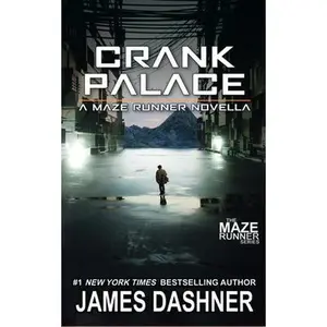 Crank Palace: A Maze Runner Novella -- James Dashner, Paperback