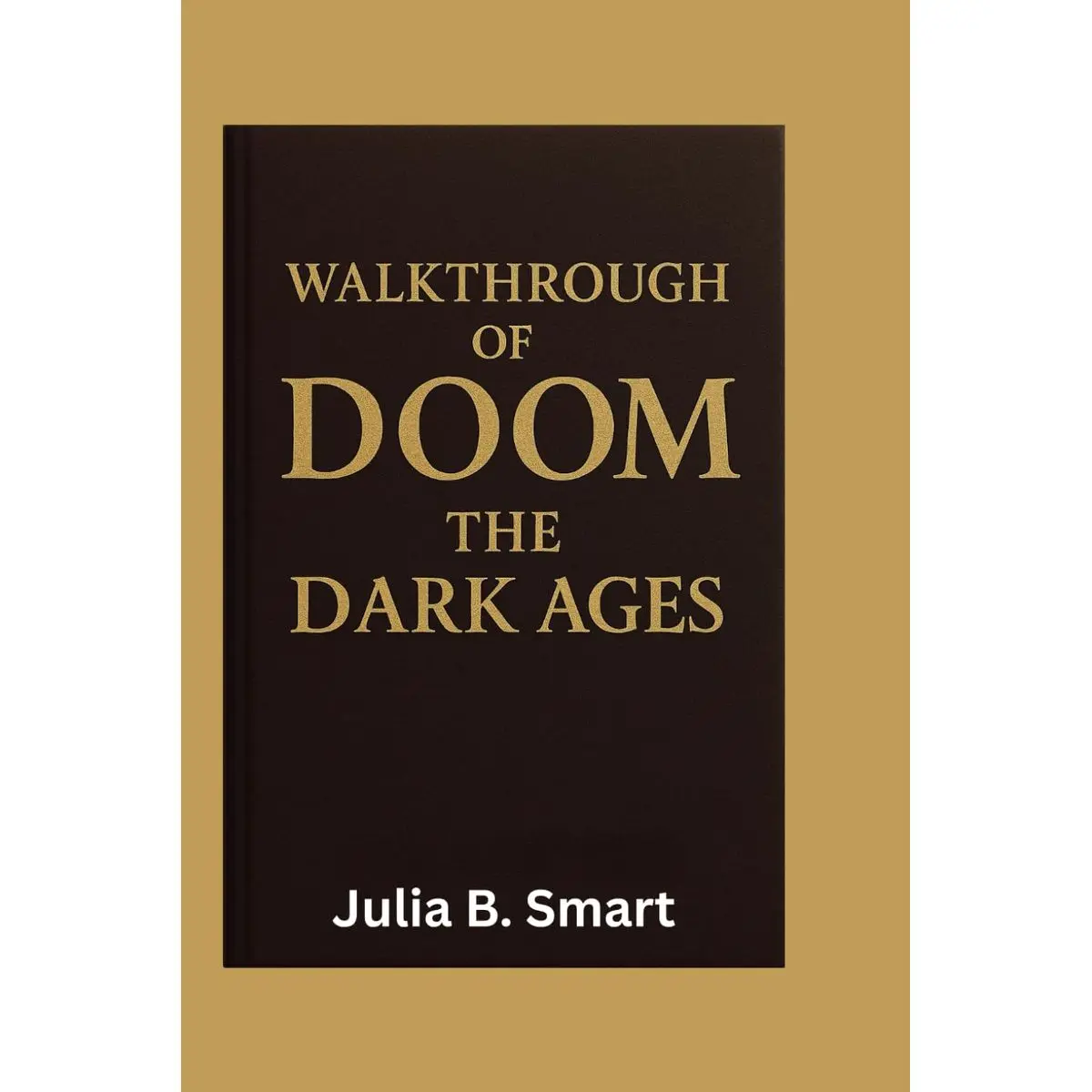 WALKTHROUGH OF DOOM THE DARK AGES: A Guide to Combat, Strategy, and Weapon Mastery Paperback – April 14, 2025