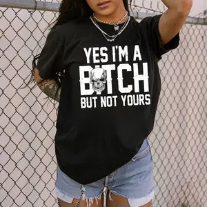 Yes I’m a B*tch But Not Yours T-Shirt