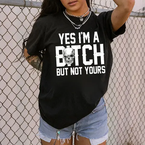 Yes I’m a B*tch But Not Yours T-Shirt