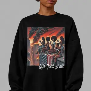 We Told Yall 92 Percent Graphic Sweatshirt Powerful Black Women Rooftop City Scene Statement Streetwear Culture Pride Crewneck Pullover