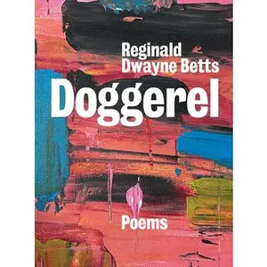 Doggerel: Poems -- Reginald Dwayne Betts, Hardcover