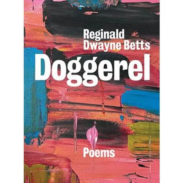 Doggerel: Poems -- Reginald Dwayne Betts, Hardcover