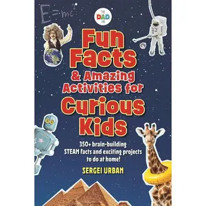 Fun Facts & Amazing Activities for Curious Kids (TheDadLab): Includes 300+ brain-building STEAM facts and 8 exciting projects