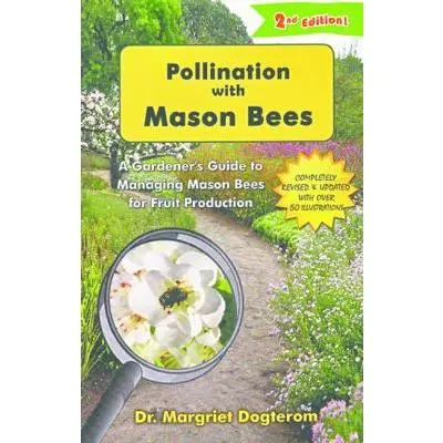 USED Book - Pollination With Mason Bees: A Gardener's Guide to Managing Mason Bees for Fruit Production by Margriet Dogterom (Paperback) - english