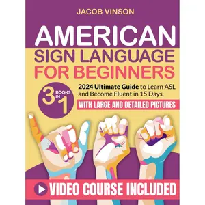 American Sign Language for Beginners: [3 IN 1] 2024 Ultimate Guide to Learn ASL and Become Fluent in 15 Days, with Bonus Video Tutorials and Large and Detailed Pictures Hardcover – February 5, 2024