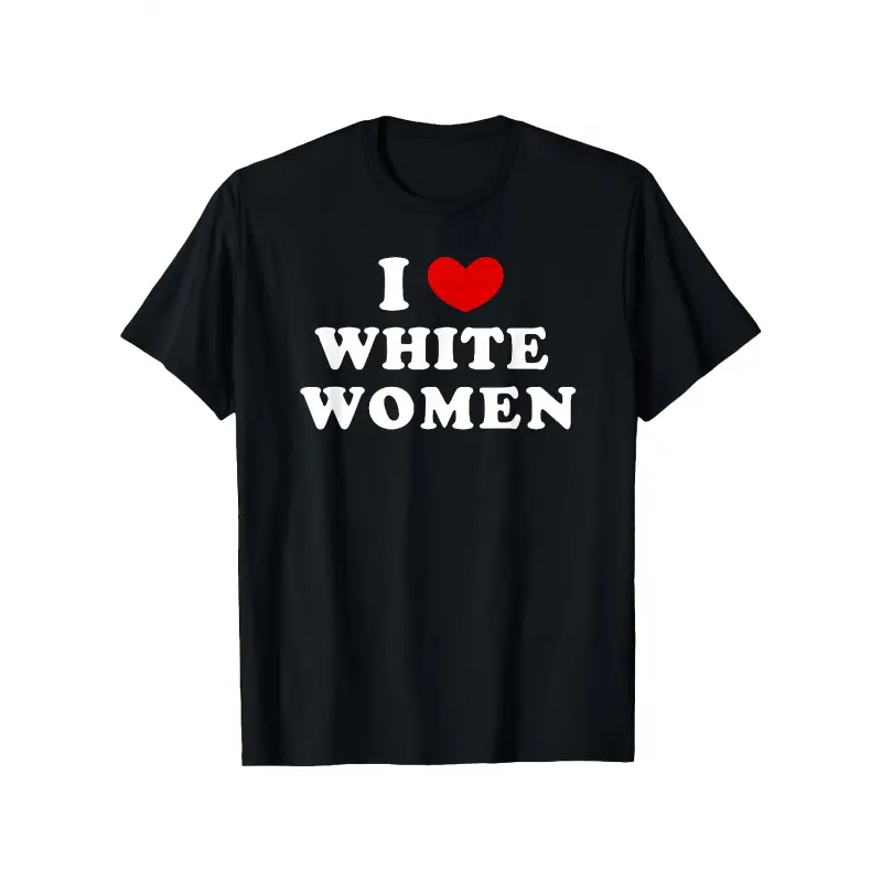 Men'S & Women'S "I Love White Women" Graphic T-Shirt - Bold Red Heart Statement Tee - Soft Breathable Lightweight Everyday Shirt - Sizes S-XXXXL - All-Season Casual Top for Couples Gifts & Personal Expression - Machine Washable Crewneck Apparel, Unisex Cl