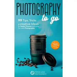 Photography to go: 99 Tips, Tricks & creative Ideas for better Pictures and more Fun with Photography – incl. BONUS eBook Paperback – April 20, 2024