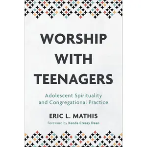 Worship with Teenagers: Adolescent Spirituality and Congregational Practice Paperback – February 15, 2022